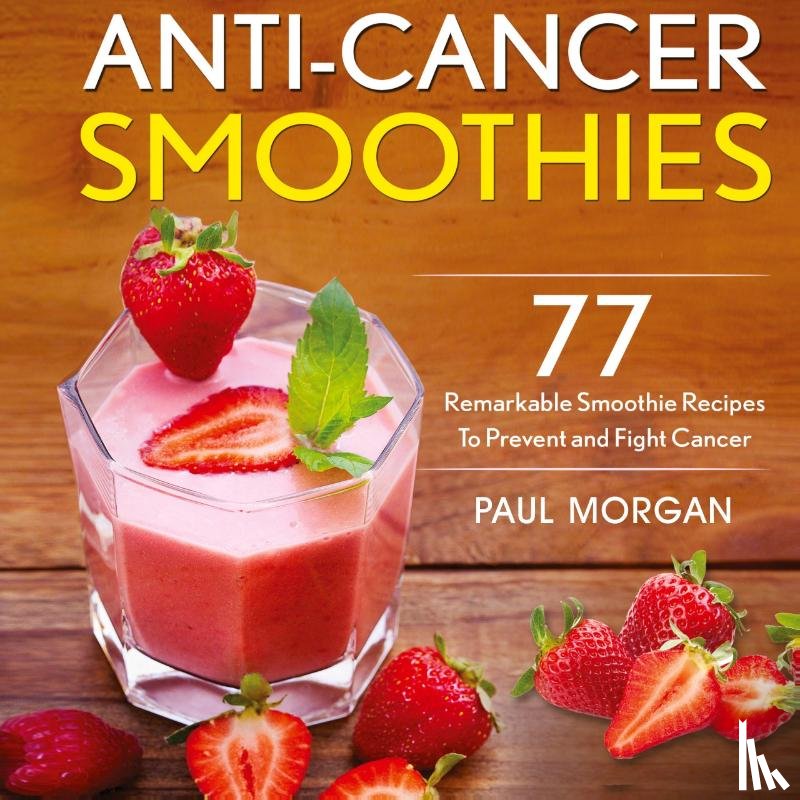 Morgan, Paul - Anti-Cancer Smoothies
