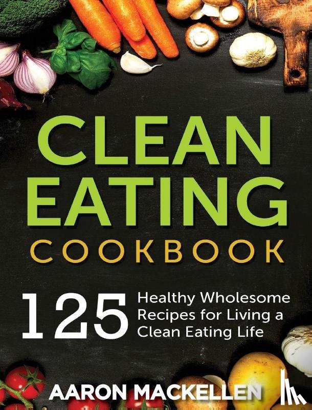 Mackellen, Aaron - Clean Eating Cookbook