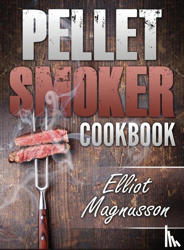 Magnusson, Elliot - Pellet Smoker Cookbook