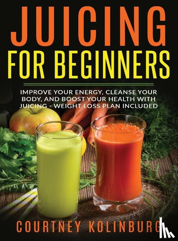 Kolinburg, Courtney - Juicing for Beginners
