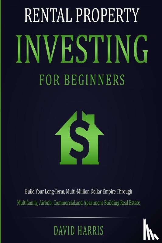 Harris, David - Rental Property Investing for Beginners
