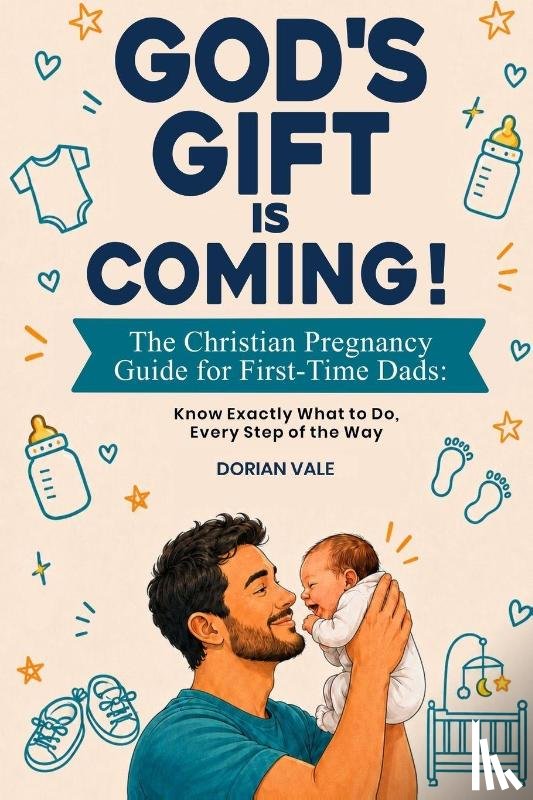 Vale, Dorian - God's Gift is Coming! The Christian Pregnancy Guide for First-Time Dads