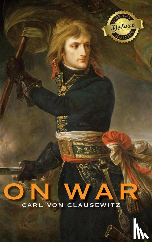 Von Clausewitz, Carl - On War (Deluxe Library Edition) (Annotated)