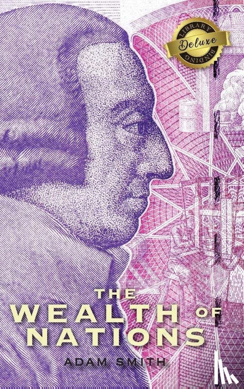 Smith, Adam - The Wealth of Nations (Complete) (Books 1-5) (Deluxe Library Edition)