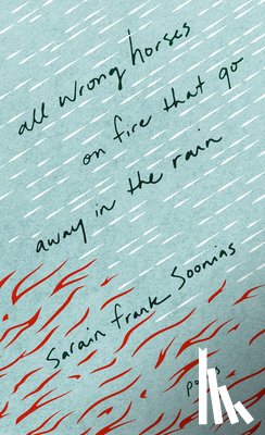 Soonias, Sarain Frank - All Wrong Horses on Fire that Go Away in the Rain