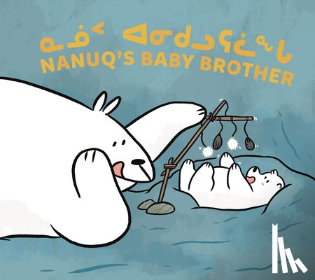 Sammurtok, Nadia, Rupke, Rachel - Nanuq's Baby Brother
