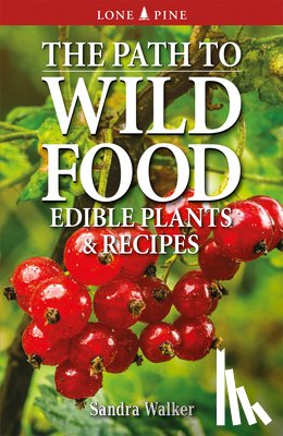 Walker, Sandra - The Path to Wild Food: Edible Plants & Recipes