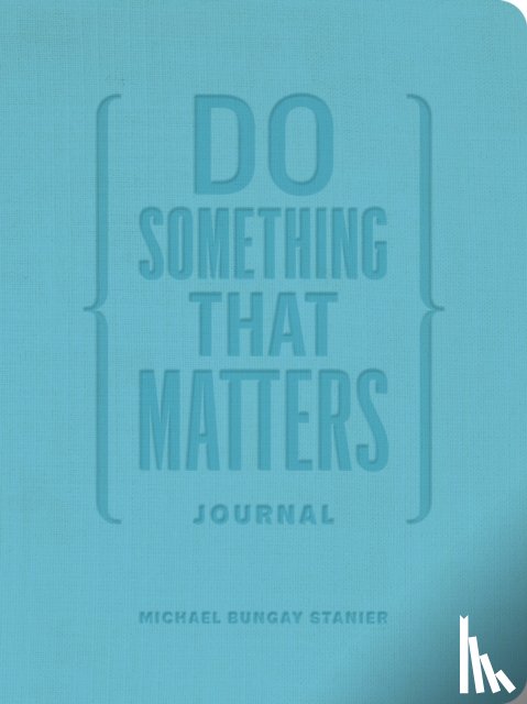 Stanier, Michael Bungay - Do Something That Matters Journal