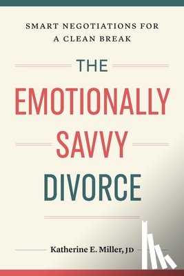 Miller, Katherine E. - The Emotionally Savvy Divorce