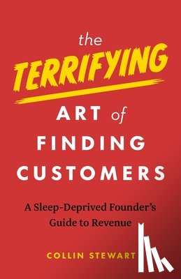 Stewart, Collin - The Terrifying Art of Finding Customers