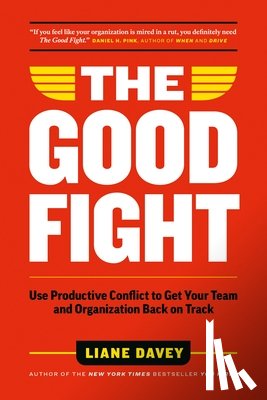 Davey, Liane - The Good Fight: Use Productive Conflict to Get Your Team and Organization Back on Track