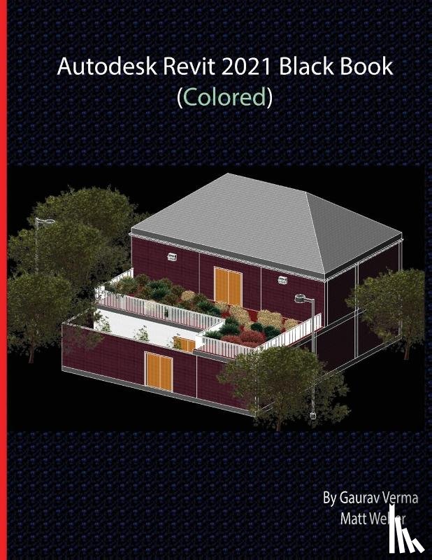 Verma, Gaurav, Weber, Matt - Autodesk Revit 2021 Black Book (Colored)
