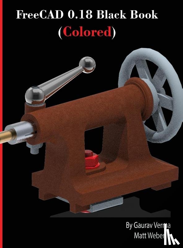 Verma, Gaurav, Weber, Matt - FreeCAD 0.18 Black Book (Colored)