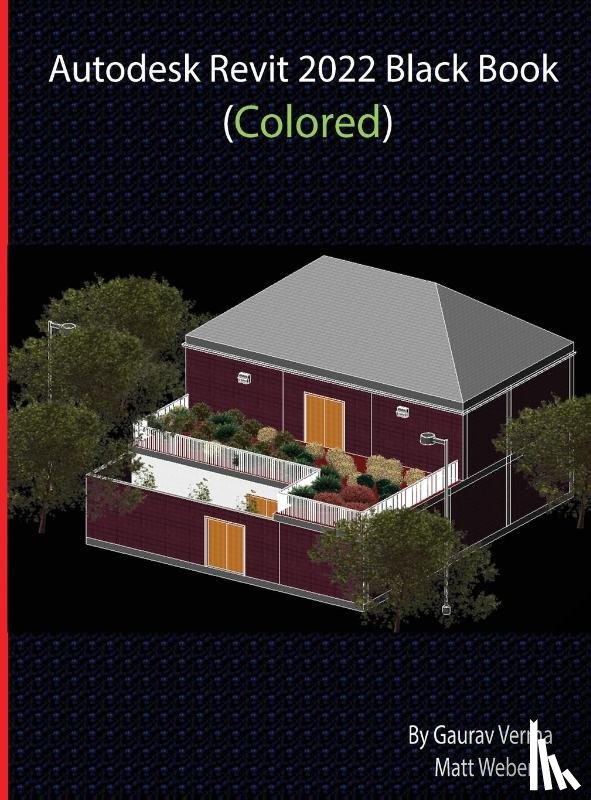 Verma, Gaurav, Weber, Matt - Autodesk Revit 2022 Black Book (Colored)