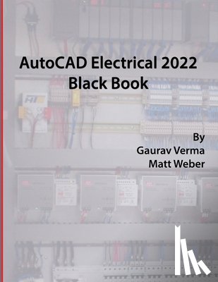 Verma, Gaurav, Weber, Matt - AutoCAD Electrical 2022 Black Book