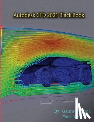 Verma, Gaurav, Weber, Matt - Autodesk CFD 2021 Black Book