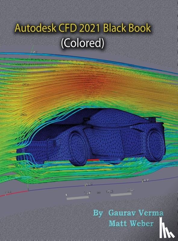 Verma, Gaurav, Weber, Matt - Autodesk CFD 2021 Black Book (Colored)