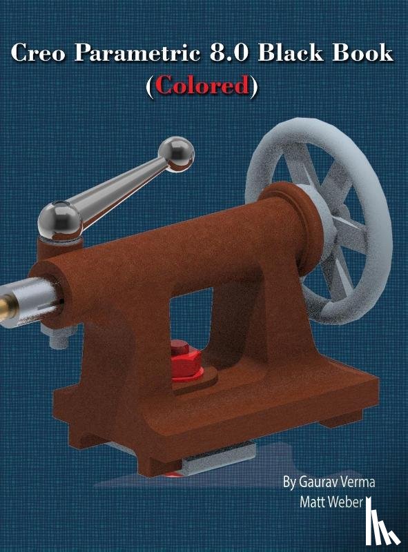 Verma, Gaurav, Weber, Matt - Creo Parametric 8.0 Black Book (Colored)