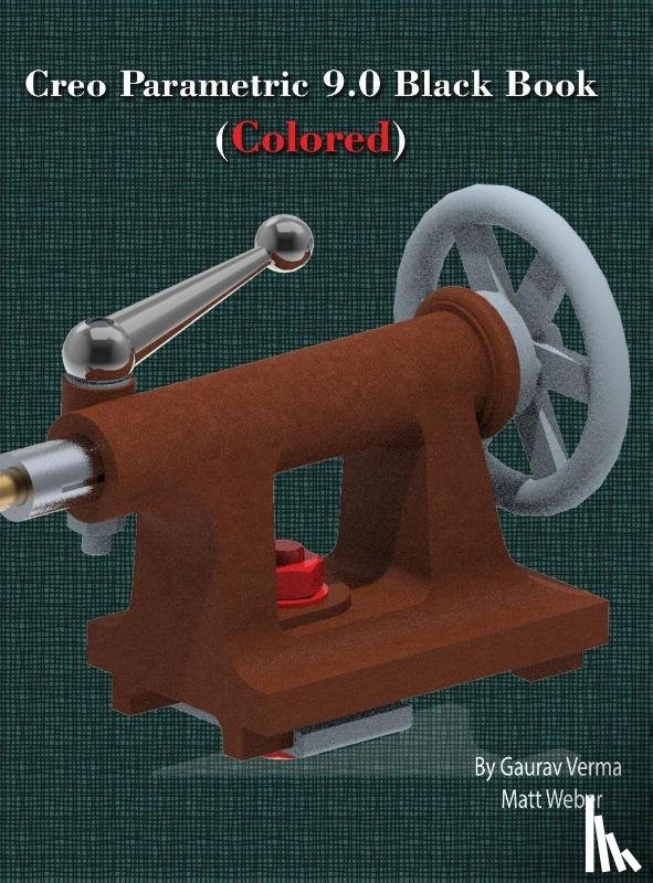 Verma, Gaurav, Weber, Matt - Creo Parametric 9.0 Black Book (Colored)