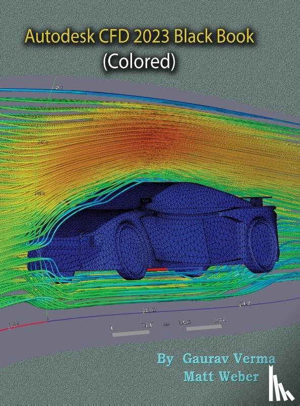 Verma, Gaurav, Weber, Matt - Autodesk CFD 2023 Black Book