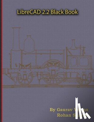 Verma, Gaurav, Sharma, Rohan - LibreCAD 2.2 Black Book