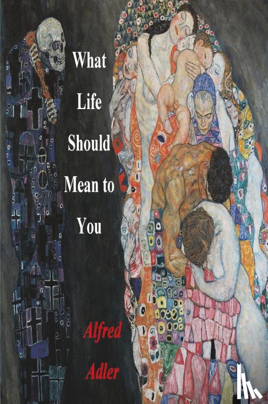 Adler, Alfred - What Life Should Mean To You