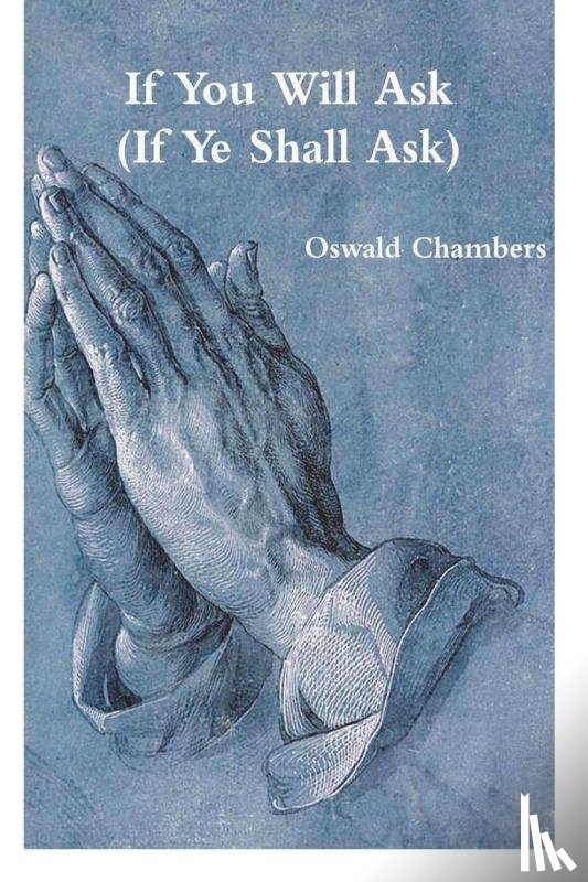 Chambers, Oswald - If You Will Ask (If Ye Shall Ask)