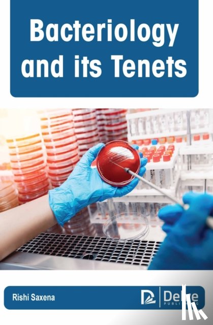 Saxena, Rishi - Bacteriology and Its Tenets