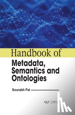 Pal, Saurabh - Handbook of Metadata, Semantics and Ontologies