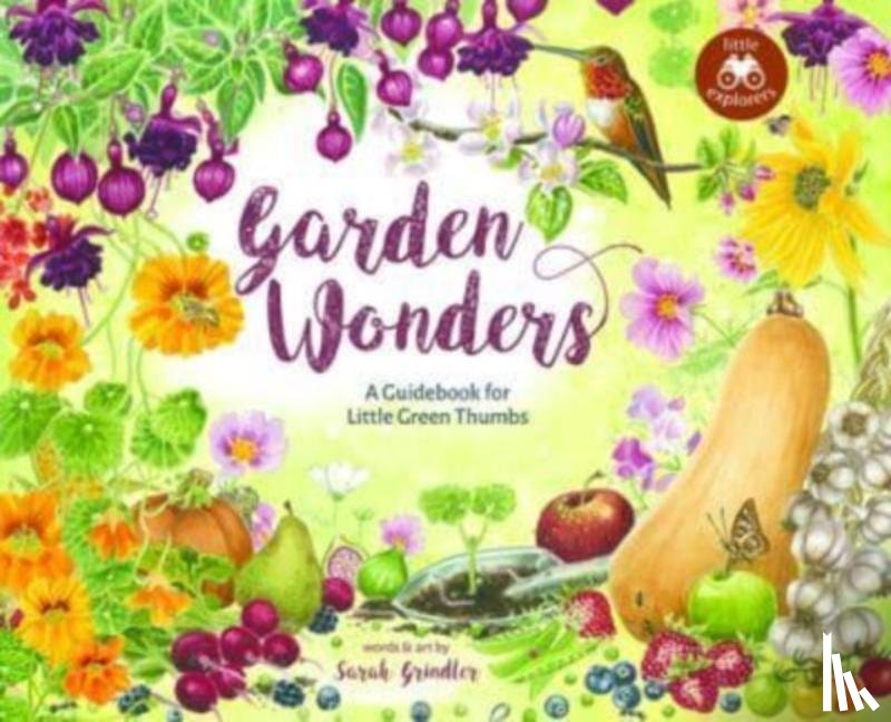 Grindler, Sarah - Garden Wonders: A Guidebook for Little Green Thumbs