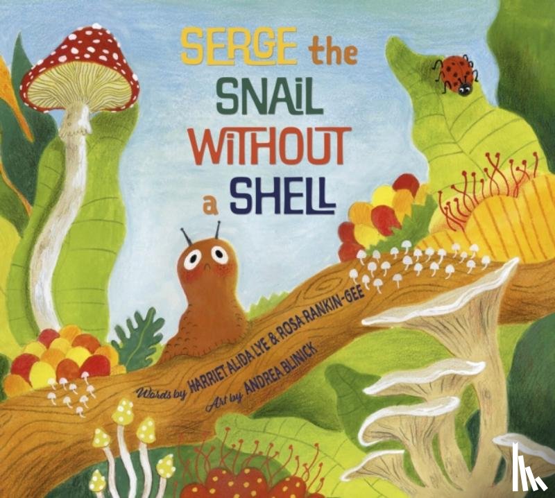 Lye, Harriet Alida, Rankin-Gee, Rosa - Serge, the Snail Without a Shell