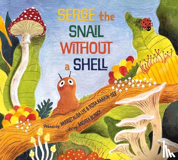 Lye, Harriet Alida, Rankin-Gee, Rosa - Serge, the Snail Without a Shell