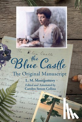 Montgomery, Lucy - The Blue Castle: The Original Manuscript