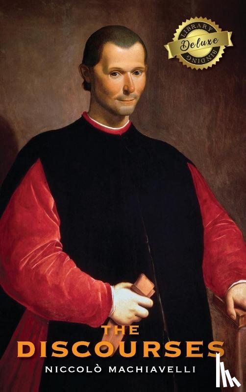 Machiavelli, Niccolo - The Discourses (Deluxe Library Edition)