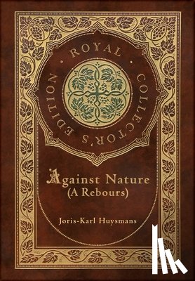 Huysmans, Joris-Karl - Against Nature (A rebours) (Royal Collector's Edition) (Case Laminate Hardcover with Jacket)