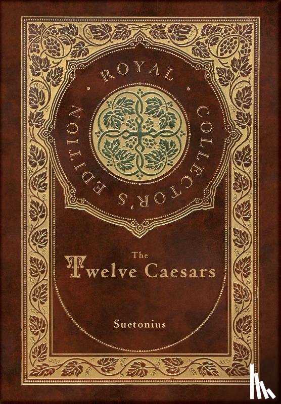 Suetonius - The Twelve Caesars (Royal Collector's Edition) (Annotated) (Case Laminate Hardcover with Jacket)