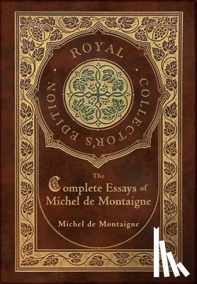 de Montaigne, Michel - The Complete Essays of Michel de Montaigne (Royal Collector's Edition) (Case Laminate Hardcover with Jacket)