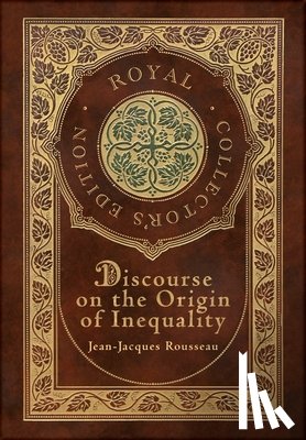 Rousseau, Jean-Jacques - Discourse on the Origin of Inequality (Royal Collector's Edition) (Case Laminate Hardcover with Jacket)