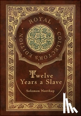 Northup, Solomon - Twelve Years a Slave (Royal Collector's Edition) (Illustrated) (Case Laminate Hardcover with Jacket)