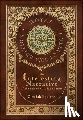 Equiano, Olaudah - The Interesting Narrative of the Life of Olaudah Equiano (Royal Collector's Edition) (Annotated) (Case Laminate Hardcover with Jacket)