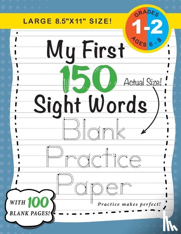 Dick, Lauren - My First 150 Sight Words Blank Practice Paper (Large 8.5"x11" Size!)