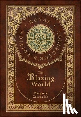 Cavendish, Margaret - The Blazing World (Royal Collector's Edition) (Case Laminate Hardcover with Jacket)