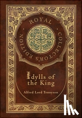 Lord Tennyson, Alfred - Idylls of the King (Royal Collector's Edition) (Case Laminate Hardcover with Jacket)