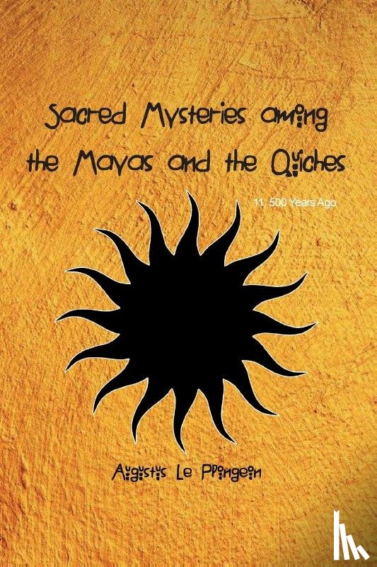 Plongeon, Augustus - Sacred Mysteries among the Mayas and the Quiches - 11, 500 Years Ago