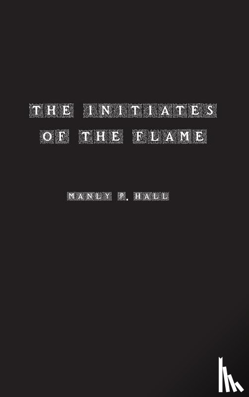 Hall, Manly - The Initiates of the Flame