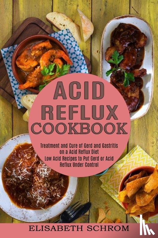 Schrom, Elisabeth - Acid Reflux Cookbook