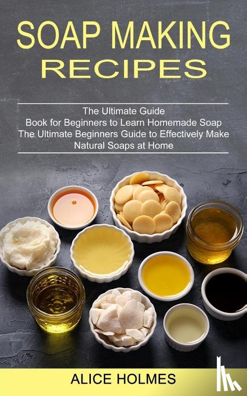 Holmes, Alice - Soap Making Recipes
