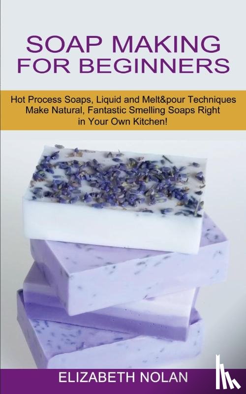 Nolan, Elizabeth - Soap Making for Beginners