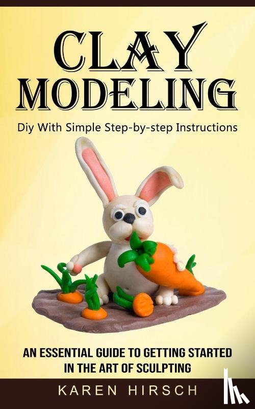 Hirsch, Karen - Clay Modeling