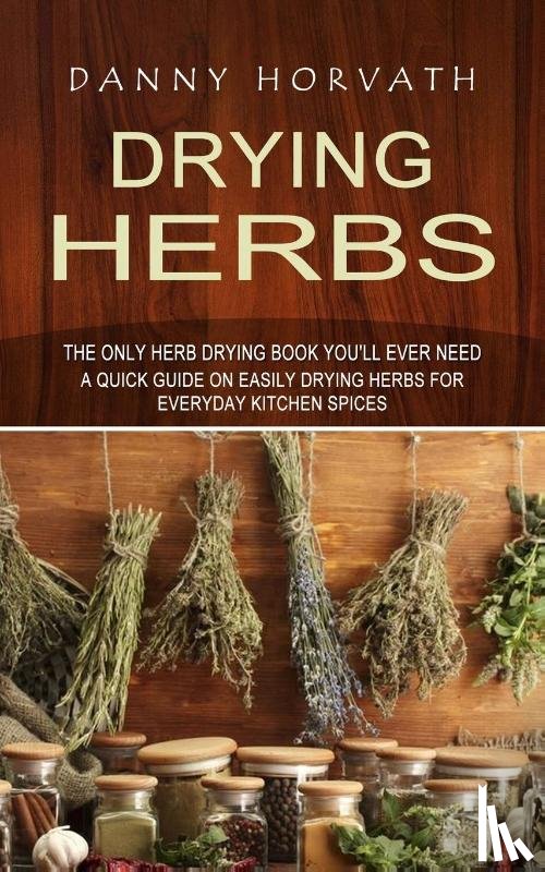 Horvath, Danny - Drying Herbs